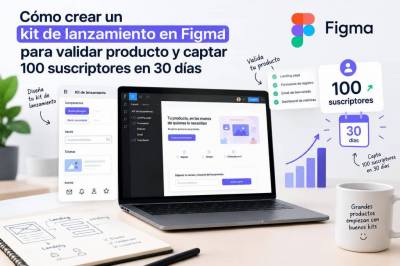 Cómo crear un kit de lanzamiento en figma para validar producto y captar 100 suscriptores en 30 días